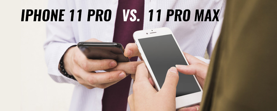 iPhone 11 Pro vs. 11 Pro Max