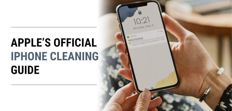 Apple’s Official iPhone Cleaning Guide